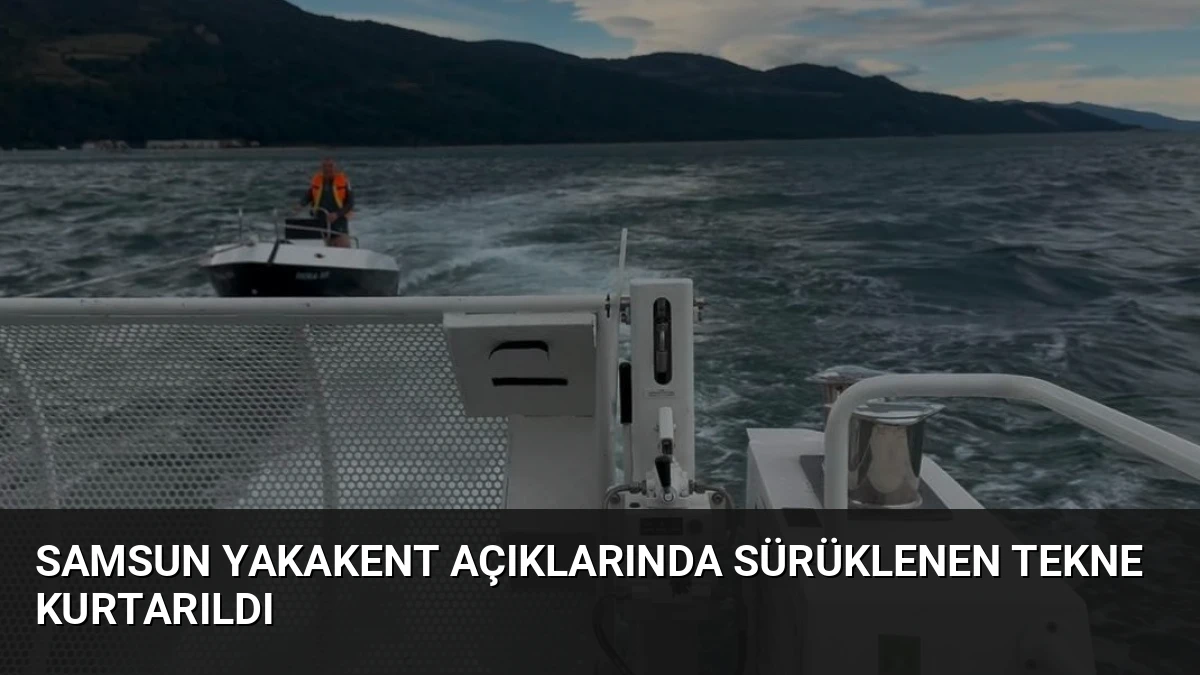 Samsun Yakakent Açıklarında Sürüklenen Tekne Kurtarıldı