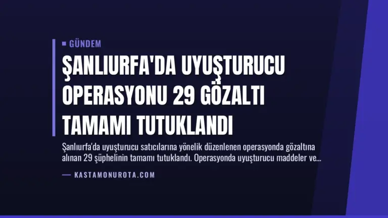 Şanlıurfa’da Uyuşturucu Operasyonu 29 Gözaltı Tamamı Tutuklandı