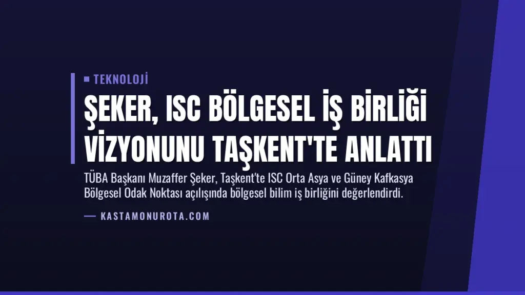 Şeker, ISC Bölgesel İş Birliği Vizyonunu Taşkent'te Anlattı