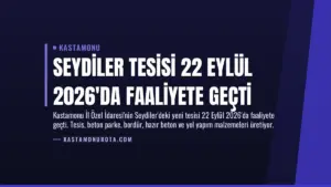 Seydiler Tesisi 22 Eylül 2026’da Faaliyete Geçti
