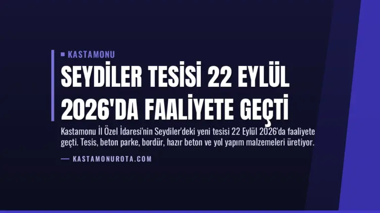 Seydiler Tesisi 22 Eylül 2026’da Faaliyete Geçti