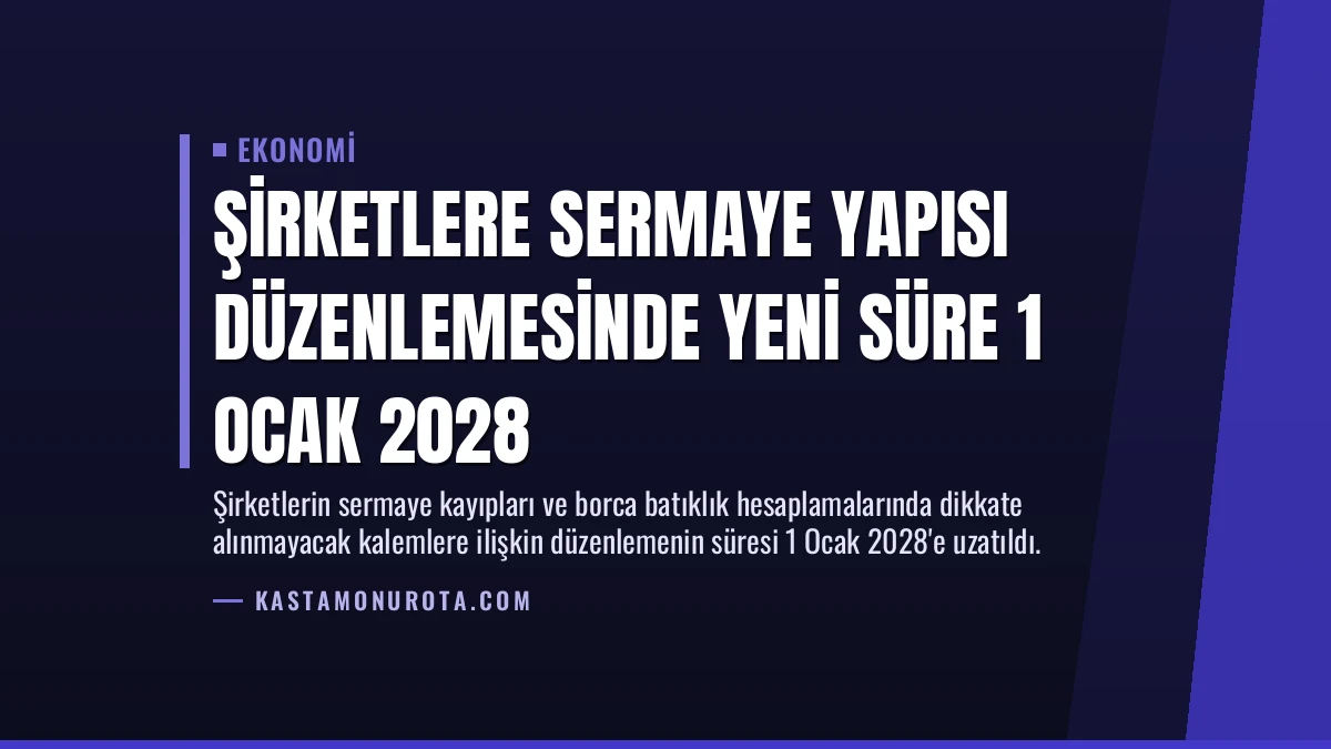 Şirketlere Sermaye Yapısı Düzenlemesinde Yeni Süre 1 Ocak 2028