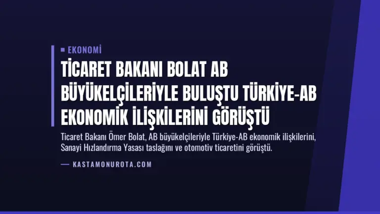 Ticaret Bakanı Bolat AB Büyükelçileriyle Buluştu Türkiye-AB Ekonomik İlişkilerini Görüştü