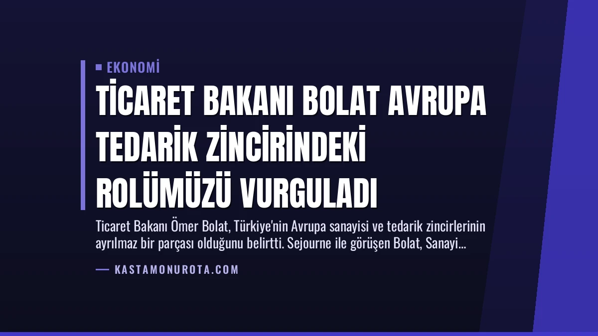 Ticaret Bakanı Bolat Avrupa Tedarik Zincirindeki Rolümüzü Vurguladı