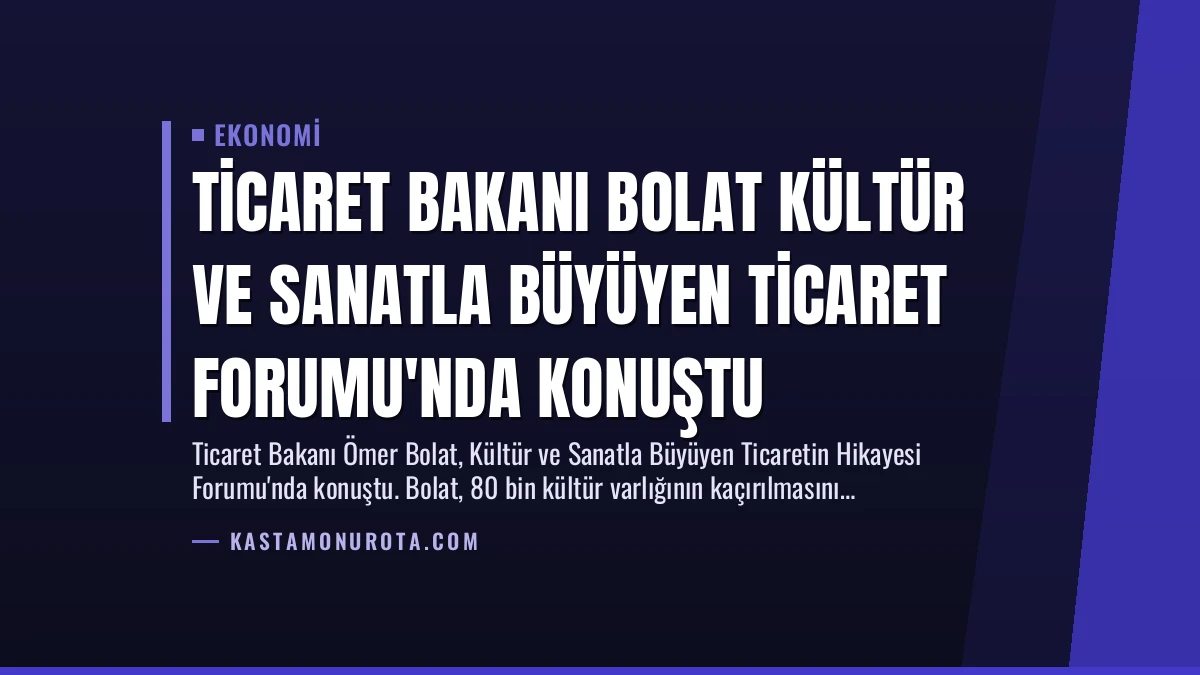 Ticaret Bakanı Bolat Kültür ve Sanatla Büyüyen Ticaret Forumu’nda Konuştu