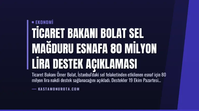 Ticaret Bakanı Bolat Sel Mağduru Esnafa 80 Milyon Lira Destek Açıklaması