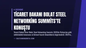 Ticaret Bakanı Bolat Steel Networking Summits'te Konuştu