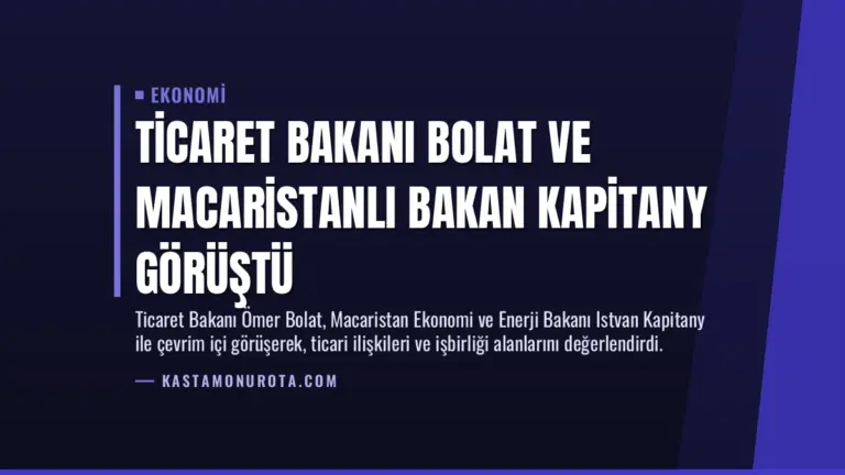 Ticaret Bakanı Bolat ve Macaristanlı Bakan Kapitany Görüştü