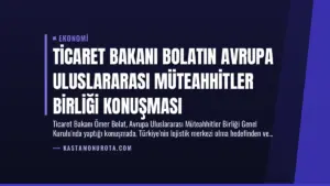 Ticaret Bakanı Bolatın Avrupa Uluslararası Müteahhitler Birliği Konuşması