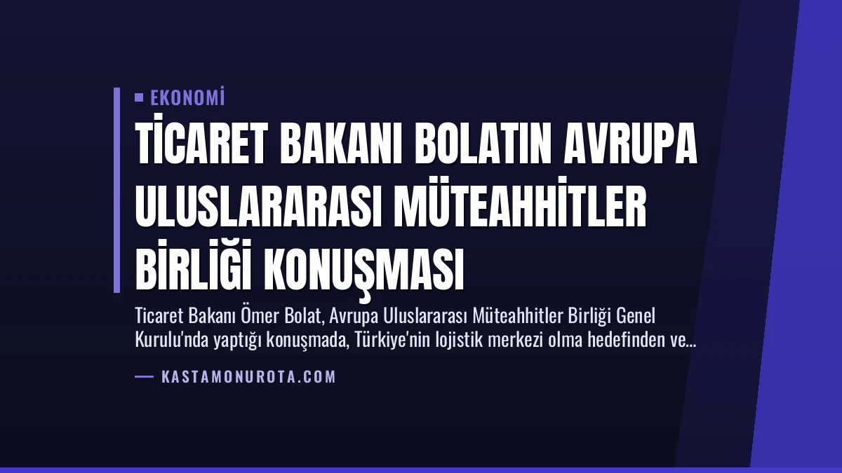 Ticaret Bakanı Bolatın Avrupa Uluslararası Müteahhitler Birliği Konuşması