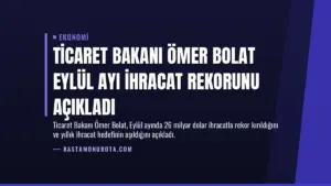 Ticaret Bakanı Ömer Bolat Eylül Ayı İhracat Rekorunu Açıkladı