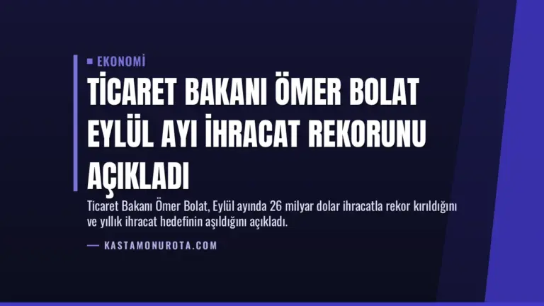 Ticaret Bakanı Ömer Bolat Eylül Ayı İhracat Rekorunu Açıkladı