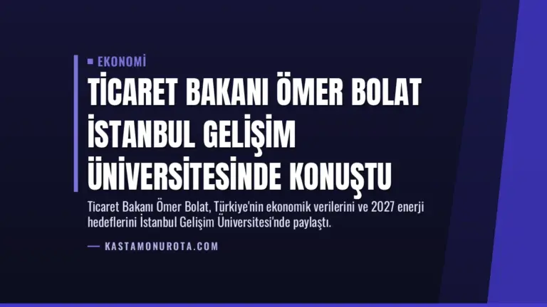 Ticaret Bakanı Ömer Bolat İstanbul Gelişim Üniversitesinde konuştu