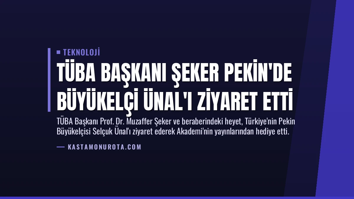 TÜBA Başkanı Şeker Pekin’de Büyükelçi Ünal’ı Ziyaret Etti