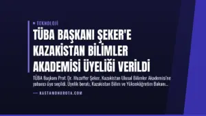 TÜBA Başkanı Şeker’e Kazakistan Bilimler Akademisi Üyeliği Verildi