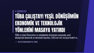 TÜBA Çalıştayı Yeşil Dönüşümün Ekonomik ve Teknolojik Yönlerini Masaya Yatırdı