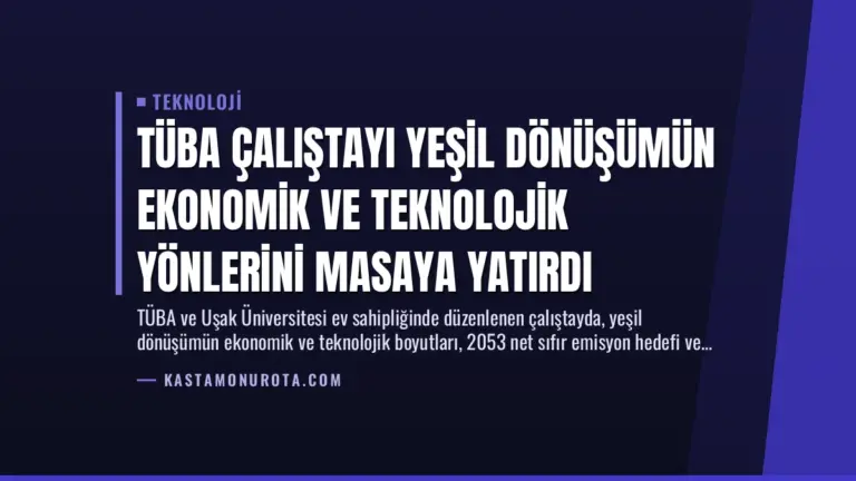 TÜBA Çalıştayı Yeşil Dönüşümün Ekonomik ve Teknolojik Yönlerini Masaya Yatırdı