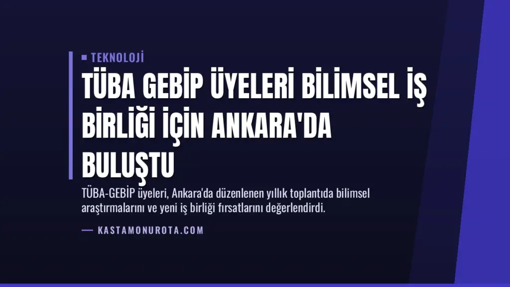 TÜBA GEBİP üyeleri bilimsel iş birliği için Ankara'da buluştu
