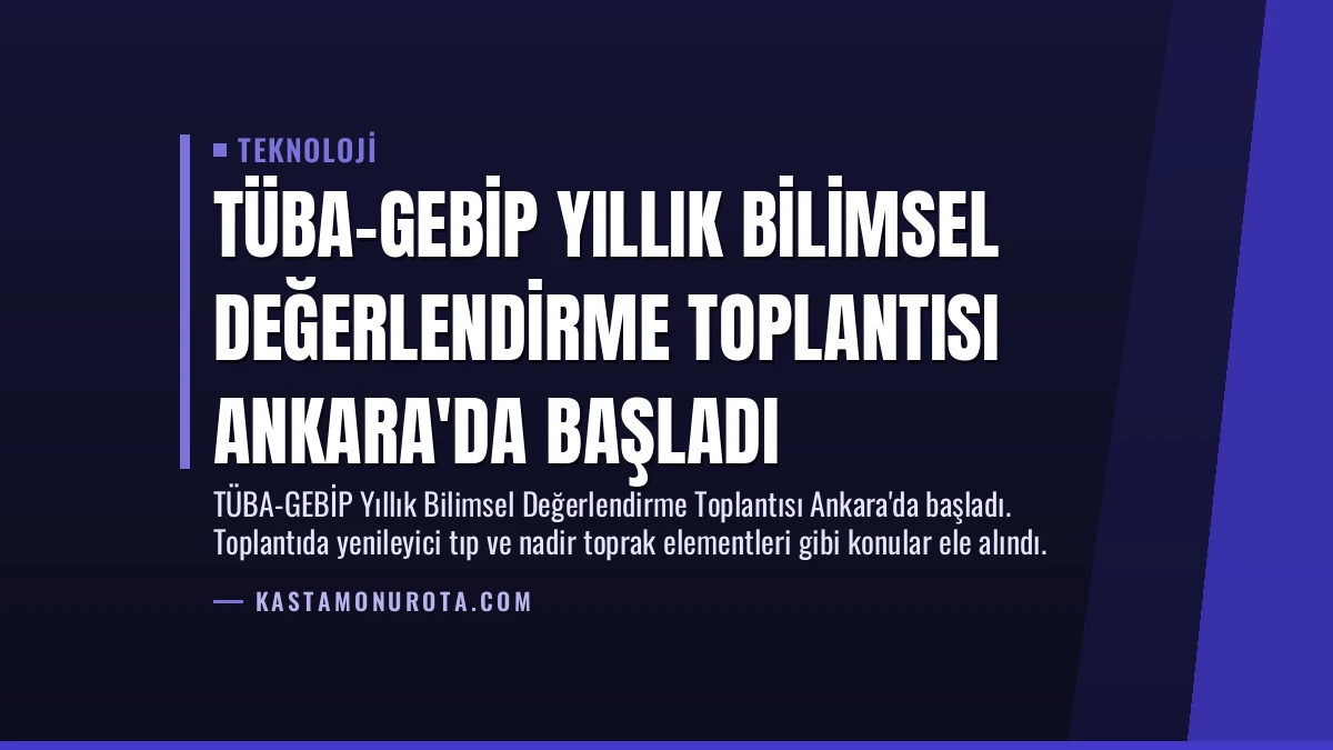 TÜBA-GEBİP Yıllık Bilimsel Değerlendirme Toplantısı Ankara’da Başladı