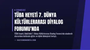 TÜBA Heyeti 7. Dünya Kültürlerarası Diyalog Forumu'nda