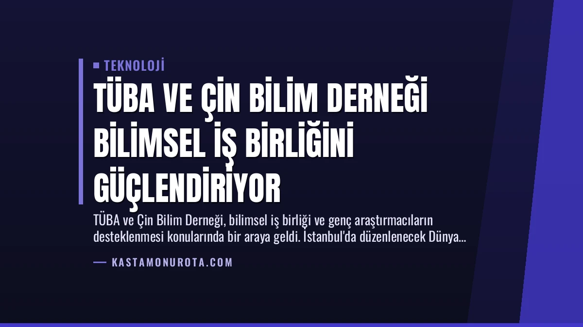 TÜBA ve Çin Bilim Derneği Bilimsel İş Birliğini Güçlendiriyor