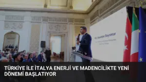 Türkiye ile İtalya Enerji ve Madencilikte Yeni Dönemi Başlatıyor
