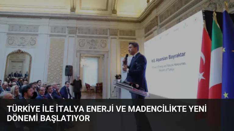 Türkiye ile İtalya Enerji ve Madencilikte Yeni Dönemi Başlatıyor