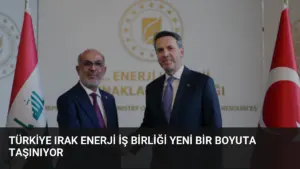 Türkiye Irak Enerji İş Birliği Yeni Bir Boyuta Taşınıyor