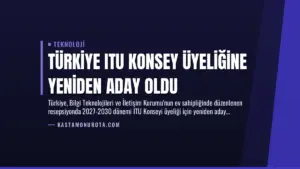 Türkiye ITU Konsey Üyeliğine Yeniden Aday Oldu