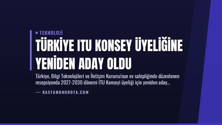 Türkiye ITU Konsey Üyeliğine Yeniden Aday Oldu