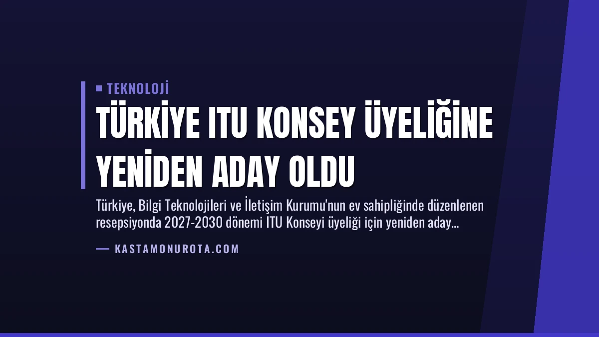 Türkiye ITU Konsey Üyeliğine Yeniden Aday Oldu