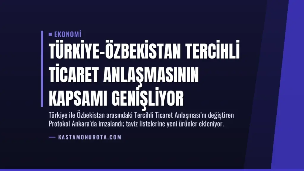 Türkiye-Özbekistan Tercihli Ticaret Anlaşmasının Kapsamı Genişliyor