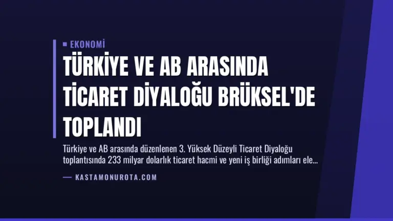 Türkiye ve AB Arasında Ticaret Diyaloğu Brüksel’de Toplandı