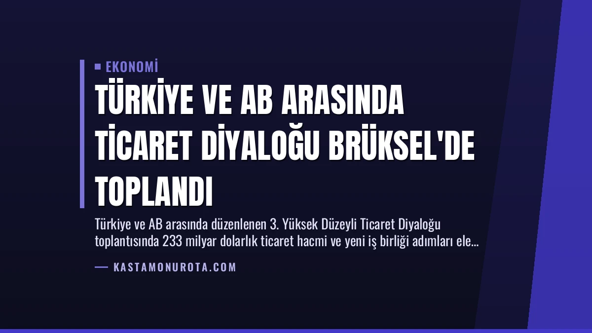 Türkiye ve AB Arasında Ticaret Diyaloğu Brüksel’de Toplandı