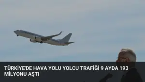 Türkiye’de Hava Yolu Yolcu Trafiği 9 Ayda 193 Milyonu Aştı