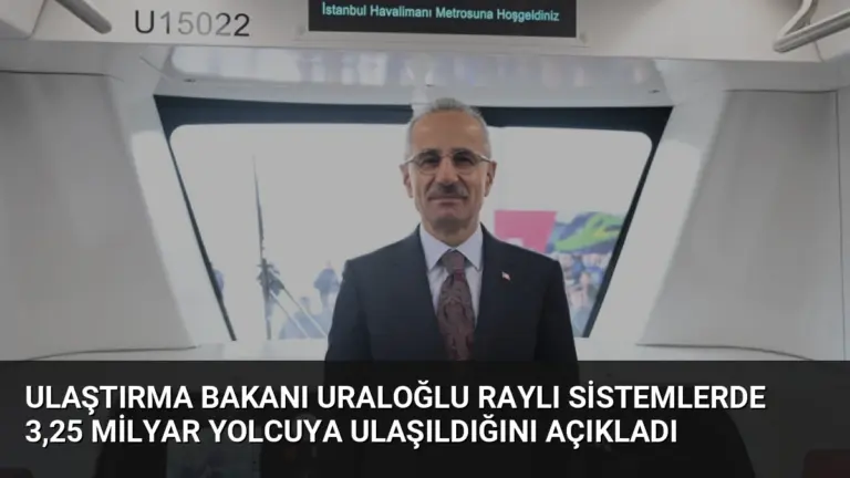 Ulaştırma Bakanı Uraloğlu Raylı Sistemlerde 3,25 Milyar Yolcuya Ulaşıldığını Açıkladı