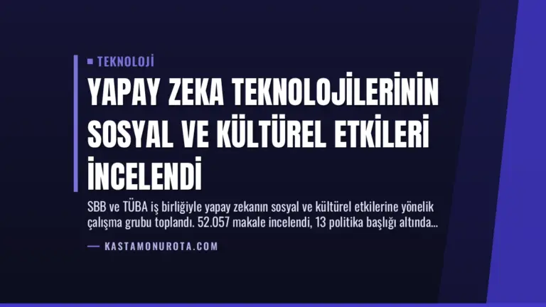 Yapay Zeka Teknolojilerinin Sosyal ve Kültürel Etkileri İncelendi