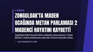 Zonguldak’ta Maden Ocağında Metan Parlaması 2 Madenci Hayatını Kaybetti